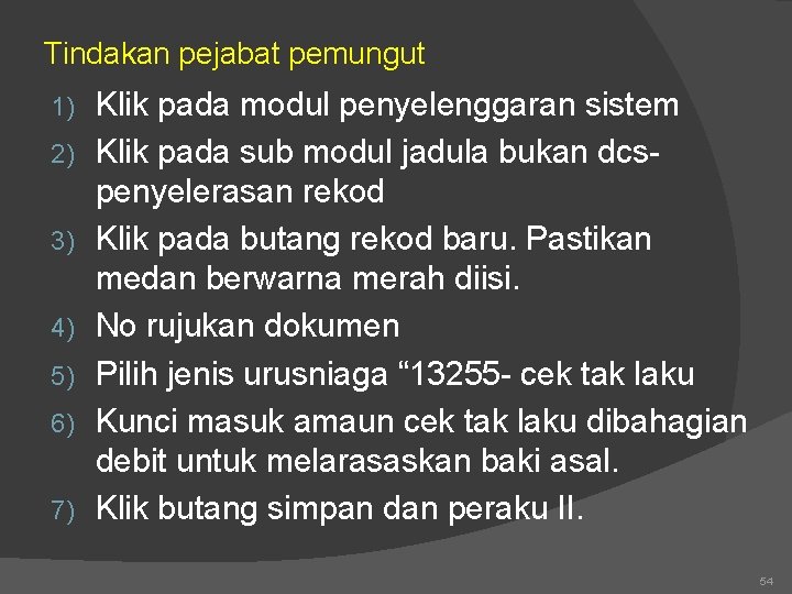 Tindakan pejabat pemungut 1) 2) 3) 4) 5) 6) 7) Klik pada modul penyelenggaran Tindakan pejabat pemungut 1) 2) 3) 4) 5) 6) 7) Klik pada modul penyelenggaran