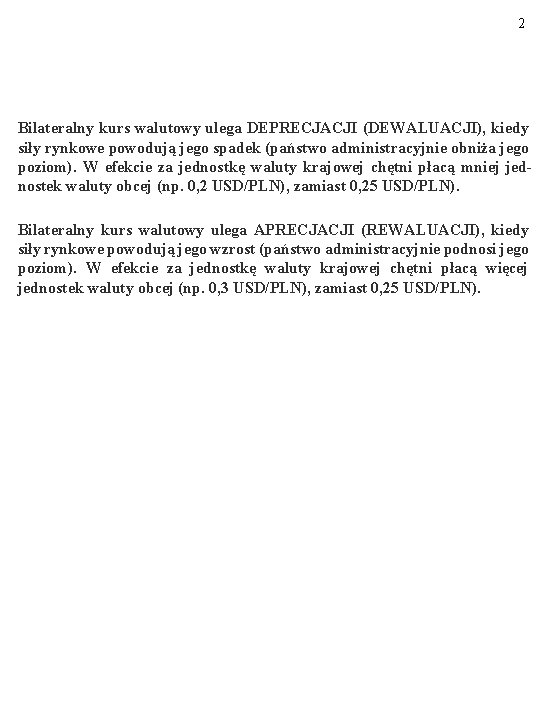 2 Bilateralny kurs walutowy ulega DEPRECJACJI (DEWALUACJI), kiedy siły rynkowe powodują jego spadek (państwo