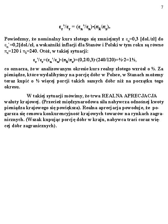 7 εr’/εr = (εn’/εn)∙(πk/πz). Powiedzmy, że nominalny kurs złotego się zmniejszył z εn=0, 3