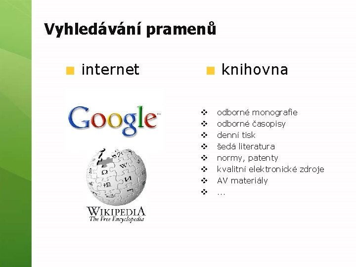 Vyhledávání pramenů internet knihovna v v v v odborné monografie odborné časopisy denní tisk