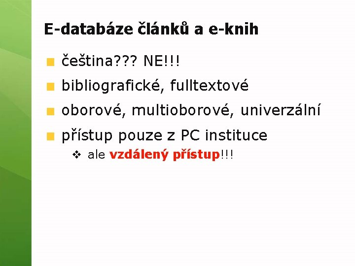 E-databáze článků a e-knih čeština? ? ? NE!!! bibliografické, fulltextové oborové, multioborové, univerzální přístup