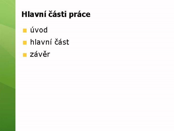 Hlavní části práce úvod hlavní část závěr 