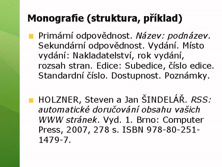 Monografie (struktura, příklad) Primární odpovědnost. Název: podnázev. Sekundární odpovědnost. Vydání. Místo vydání: Nakladatelství, rok