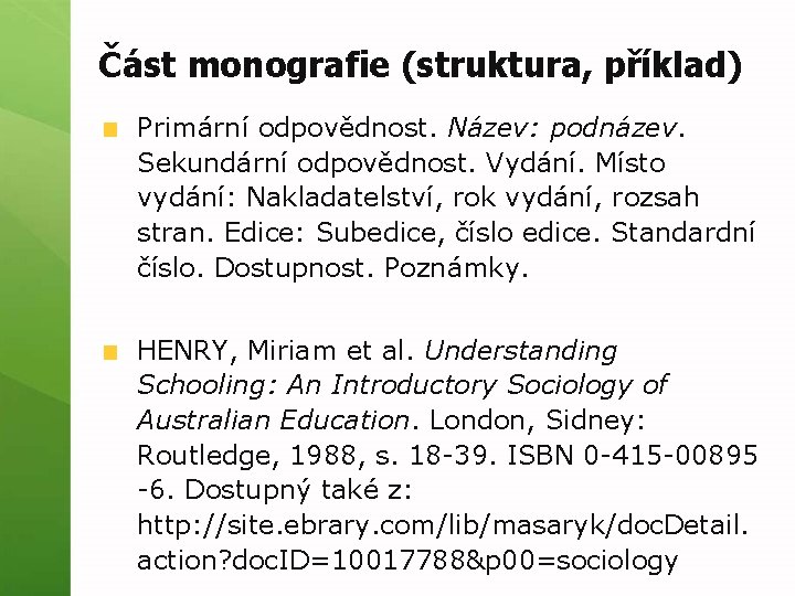 Část monografie (struktura, příklad) Primární odpovědnost. Název: podnázev. Sekundární odpovědnost. Vydání. Místo vydání: Nakladatelství,