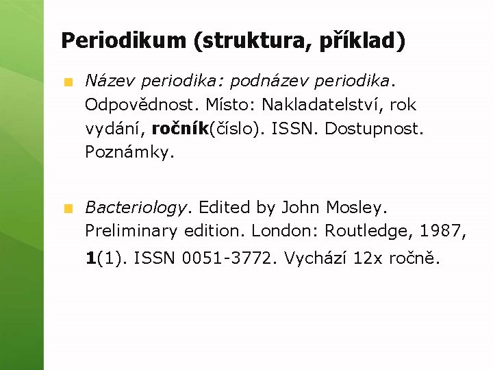 Periodikum (struktura, příklad) Název periodika: podnázev periodika. Odpovědnost. Místo: Nakladatelství, rok vydání, ročník(číslo). ISSN.