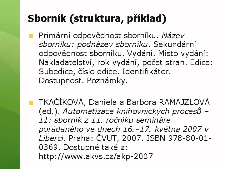 Sborník (struktura, příklad) Primární odpovědnost sborníku. Název sborníku: podnázev sborníku. Sekundární odpovědnost sborníku. Vydání.