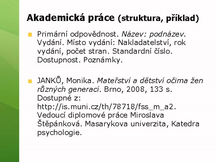 Akademická práce (struktura, příklad) Primární odpovědnost. Název: podnázev. Vydání. Místo vydání: Nakladatelství, rok vydání,