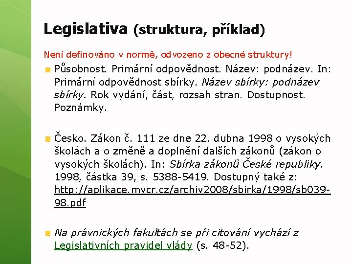 Legislativa (struktura, příklad) Není definováno v normě, odvozeno z obecné struktury! Působnost. Primární odpovědnost.