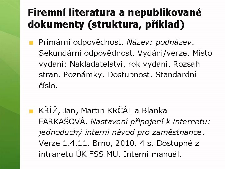 Firemní literatura a nepublikované dokumenty (struktura, příklad) Primární odpovědnost. Název: podnázev. Sekundární odpovědnost. Vydání/verze.