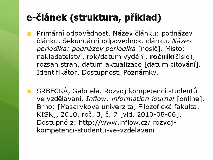 e-článek (struktura, příklad) Primární odpovědnost. Název článku: podnázev článku. Sekundární odpovědnost článku. Název periodika: