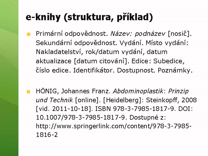 e-knihy (struktura, příklad) Primární odpovědnost. Název: podnázev [nosič]. Sekundární odpovědnost. Vydání. Místo vydání: Nakladatelství,