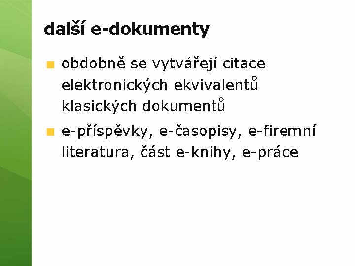 další e-dokumenty obdobně se vytvářejí citace elektronických ekvivalentů klasických dokumentů e-příspěvky, e-časopisy, e-firemní literatura,