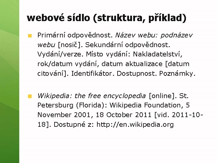 webové sídlo (struktura, příklad) Primární odpovědnost. Název webu: podnázev webu [nosič]. Sekundární odpovědnost. Vydání/verze.