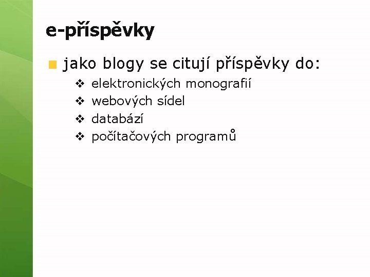 e-příspěvky jako blogy se citují příspěvky do: v v elektronických monografií webových sídel databází