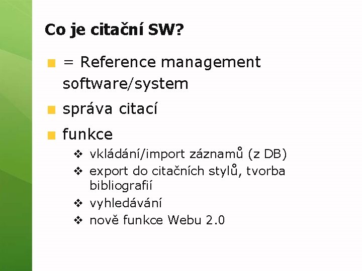 Co je citační SW? = Reference management software/system správa citací funkce v vkládání/import záznamů