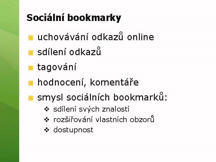 Sociální bookmarky uchovávání odkazů online sdílení odkazů tagování hodnocení, komentáře smysl sociálních bookmarků: v
