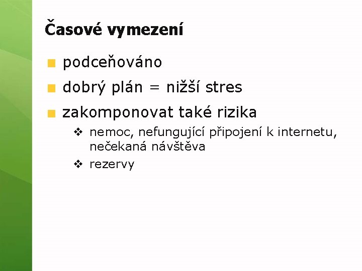 Časové vymezení podceňováno dobrý plán = nižší stres zakomponovat také rizika v nemoc, nefungující