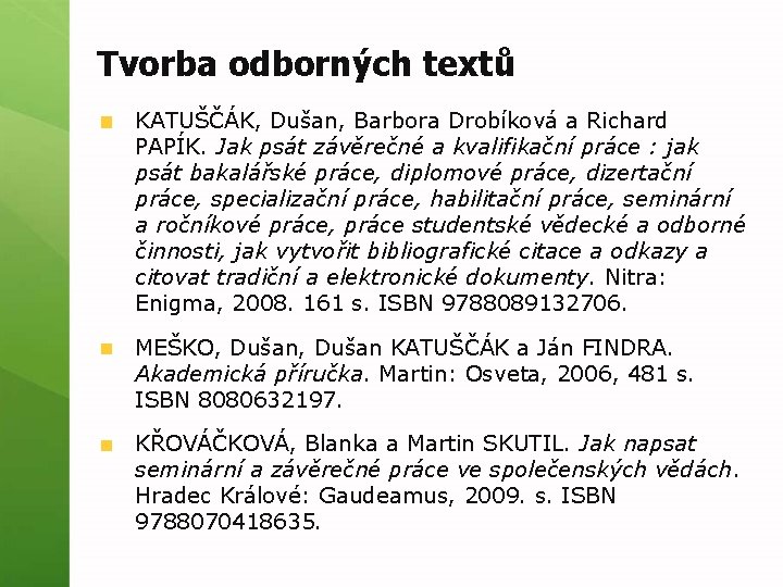 Tvorba odborných textů KATUŠČÁK, Dušan, Barbora Drobíková a Richard PAPÍK. Jak psát závěrečné a