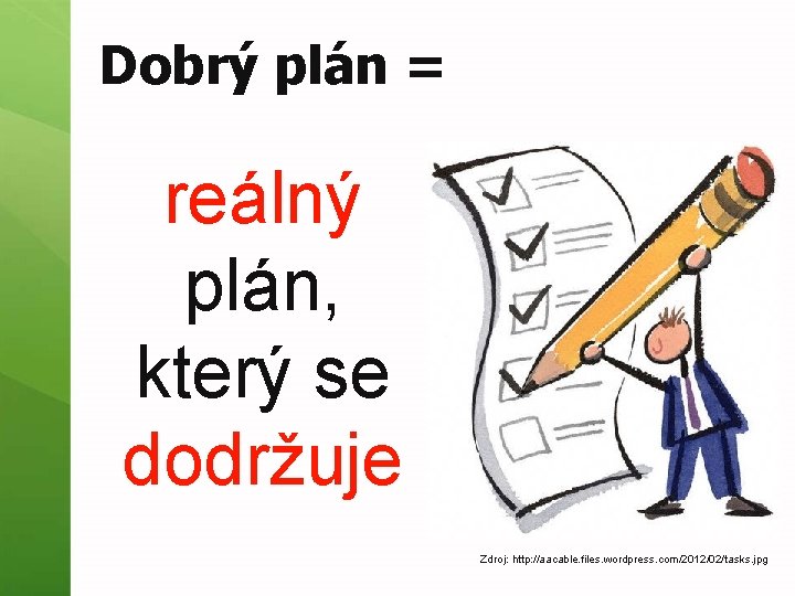 Dobrý plán = reálný plán, který se dodržuje Zdroj: http: //aacable. files. wordpress. com/2012/02/tasks.