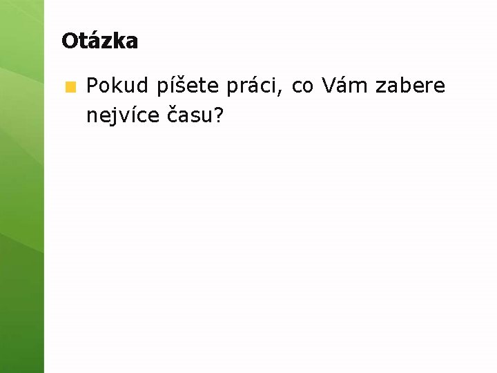 Otázka Pokud píšete práci, co Vám zabere nejvíce času? 