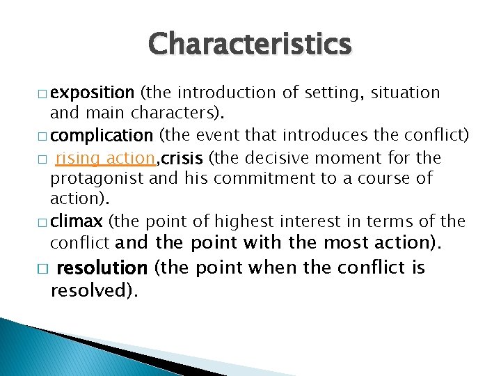 Characteristics � exposition (the introduction of setting, situation and main characters). � complication (the