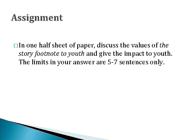  Assignment � In one half sheet of paper, discuss the values of the