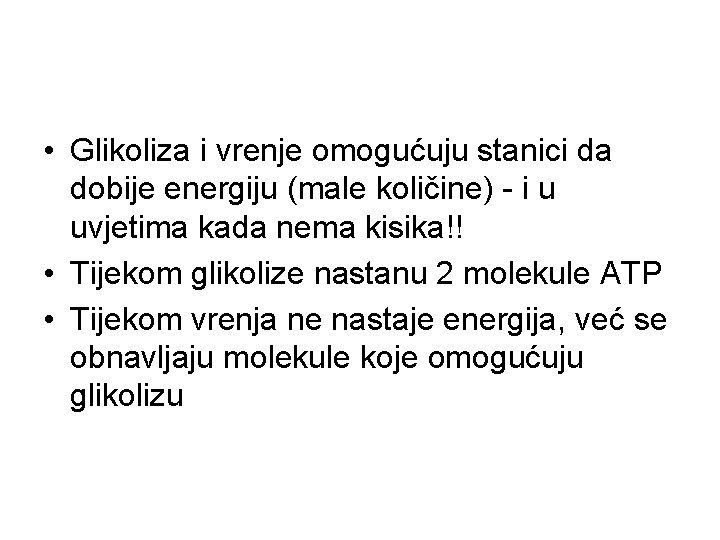  • Glikoliza i vrenje omogućuju stanici da dobije energiju (male količine) - i