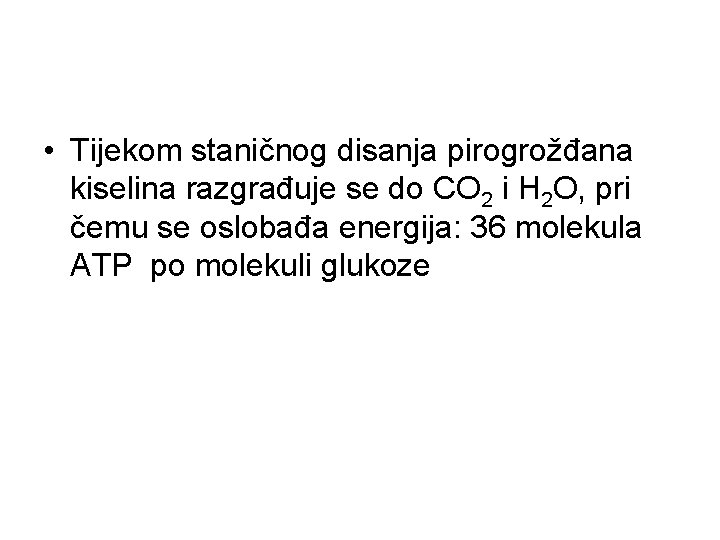  • Tijekom staničnog disanja pirogrožđana kiselina razgrađuje se do CO 2 i H