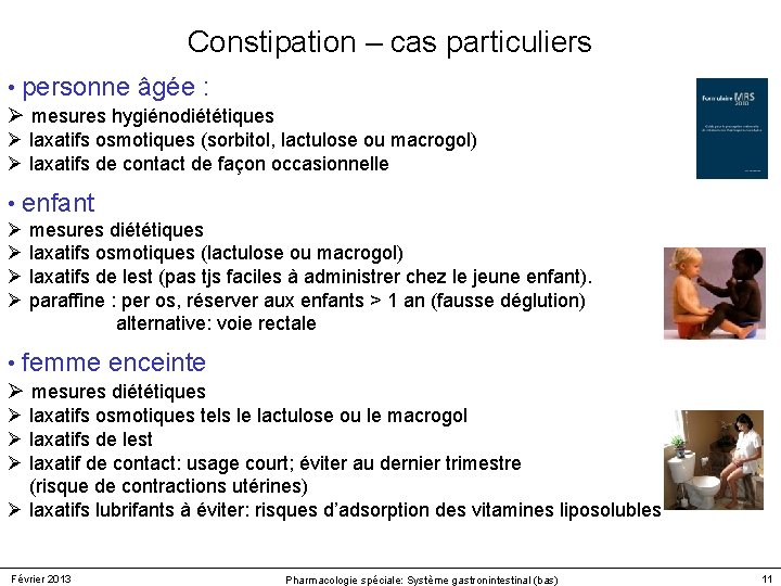 Constipation – cas particuliers • personne âgée : Ø mesures hygiénodiététiques Ø laxatifs osmotiques Constipation – cas particuliers • personne âgée : Ø mesures hygiénodiététiques Ø laxatifs osmotiques