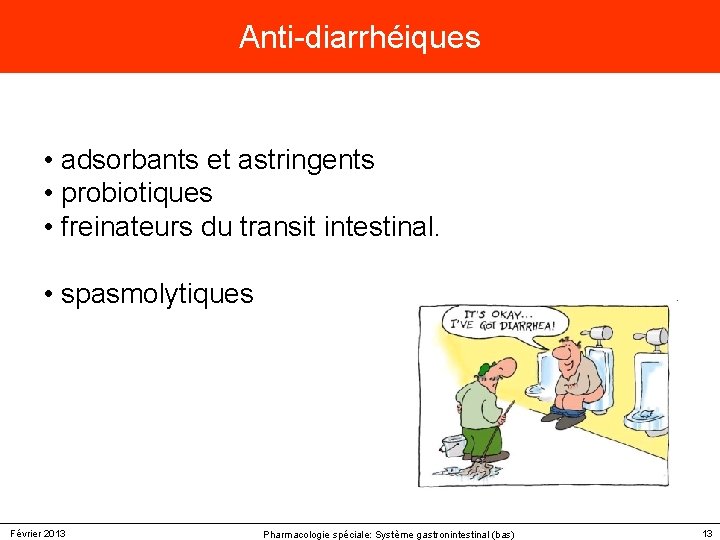 Anti-diarrhéiques • adsorbants et astringents • probiotiques • freinateurs du transit intestinal. • spasmolytiques Anti-diarrhéiques • adsorbants et astringents • probiotiques • freinateurs du transit intestinal. • spasmolytiques