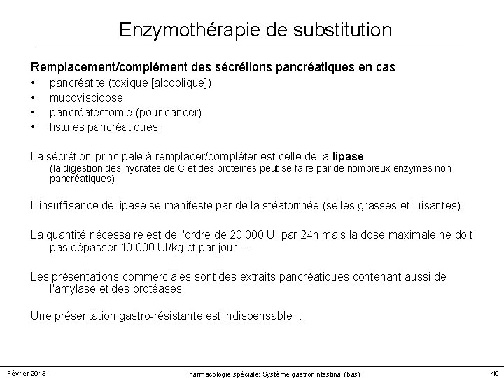 Enzymothérapie de substitution Remplacement/complément des sécrétions pancréatiques en cas • • pancréatite (toxique [alcoolique])