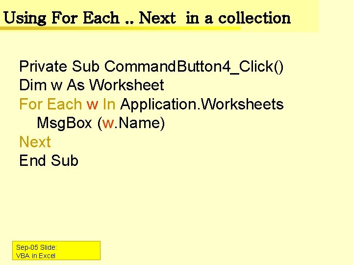 Using For Each. . Next in a collection Private Sub Command. Button 4_Click() Dim