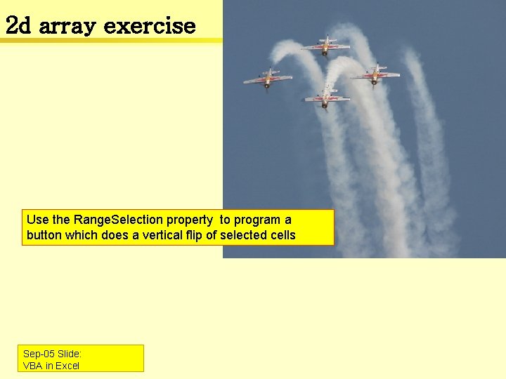 2 d array exercise Use the Range. Selection property to program a button which