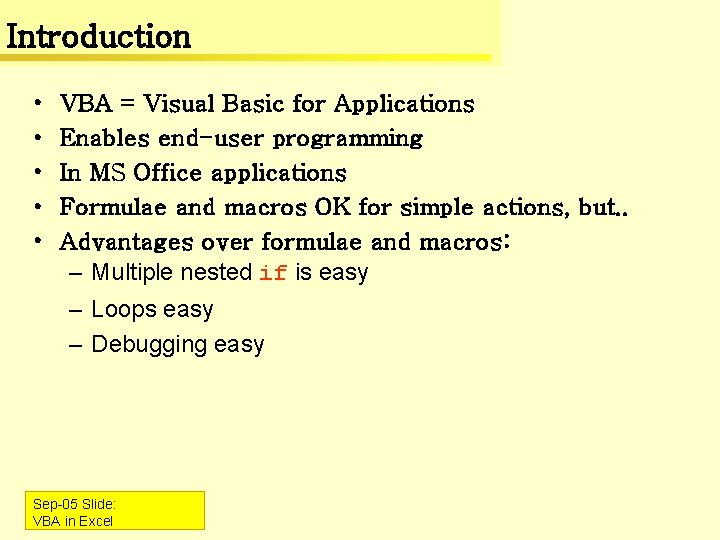 Introduction • • • VBA = Visual Basic for Applications Enables end-user programming In