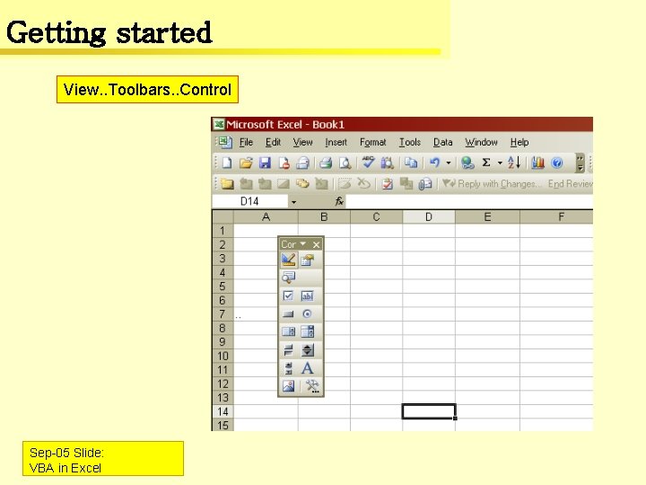 Getting started View. . Toolbars. . Control Sep-05 Slide: VBA in Excel 