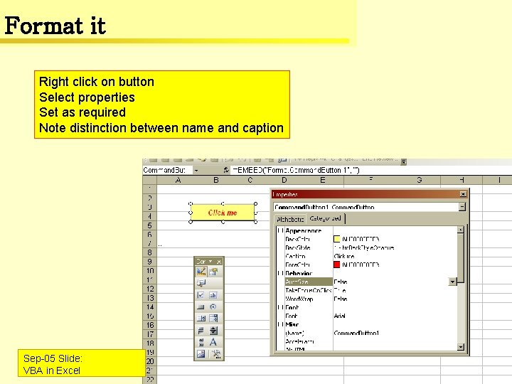 Format it Right click on button Select properties Set as required Note distinction between