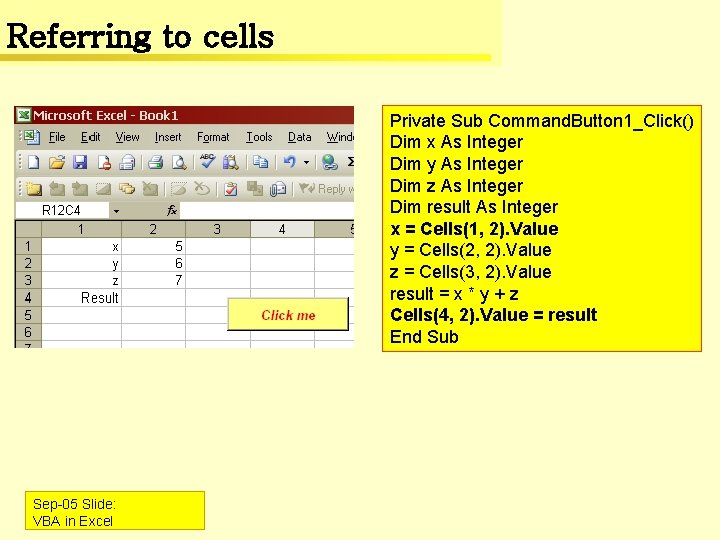 Referring to cells Private Sub Command. Button 1_Click() Dim x As Integer Dim y