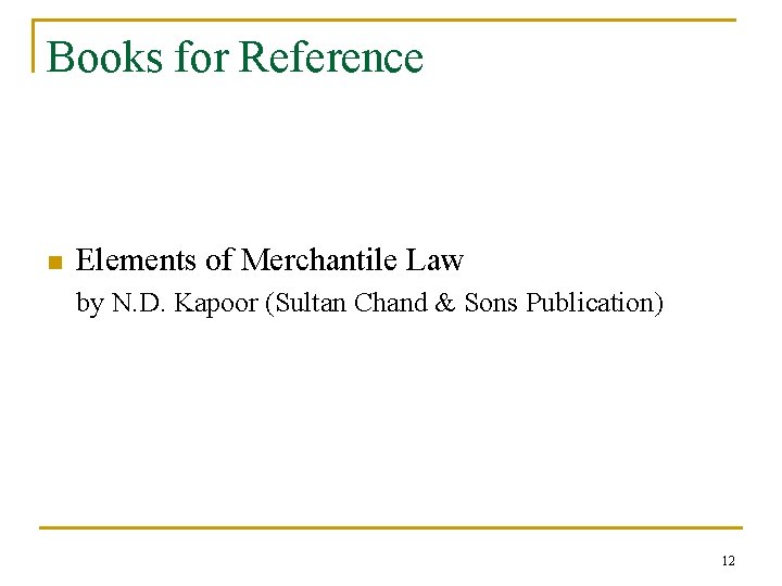 Books for Reference n Elements of Merchantile Law by N. D. Kapoor (Sultan Chand