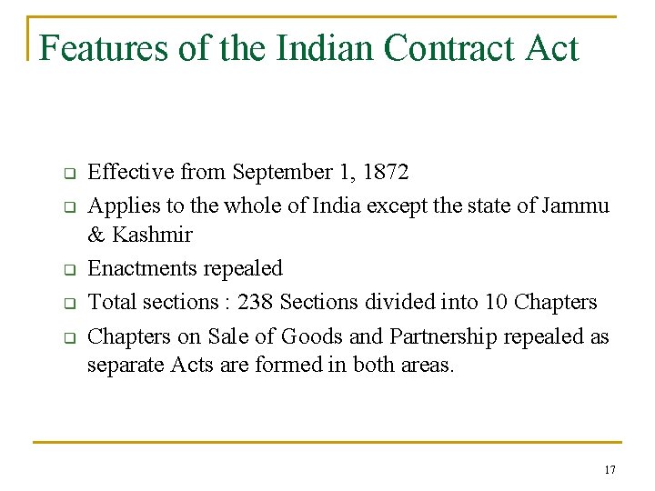 Features of the Indian Contract Act q q q Effective from September 1, 1872