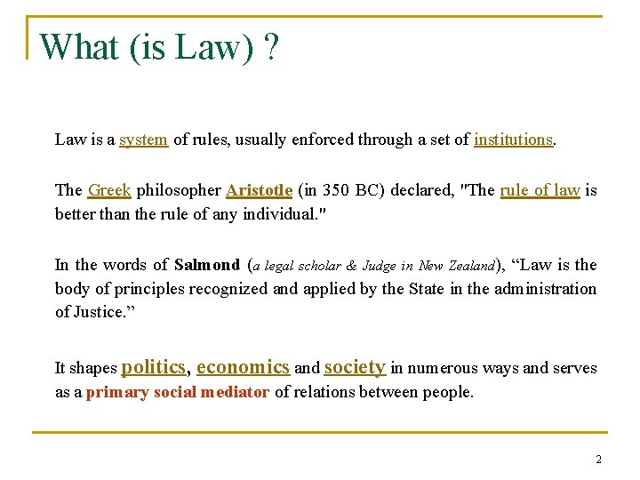 What (is Law) ? Law is a system of rules, usually enforced through a