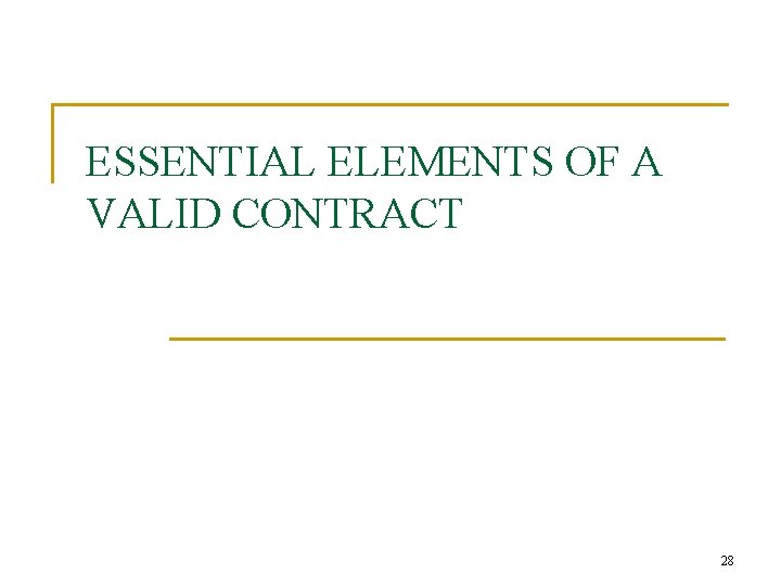 ESSENTIAL ELEMENTS OF A VALID CONTRACT 28 