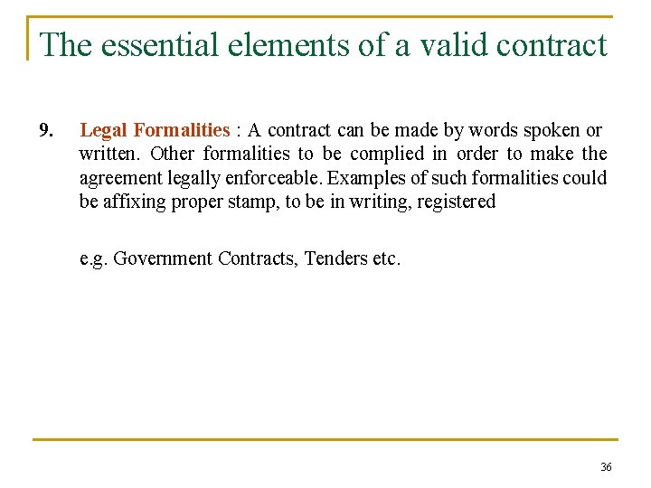 The essential elements of a valid contract 9. Legal Formalities : A contract can