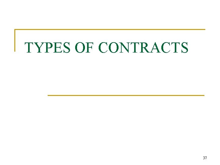 TYPES OF CONTRACTS 37 