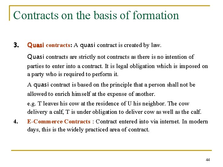 Contracts on the basis of formation 3. Quasi contracts: A quasi contract is created