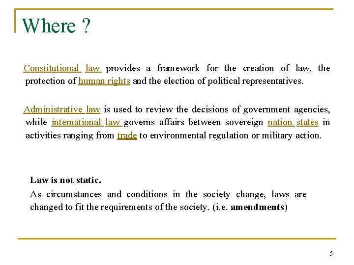 Where ? Constitutional law provides a framework for the creation of law, the protection