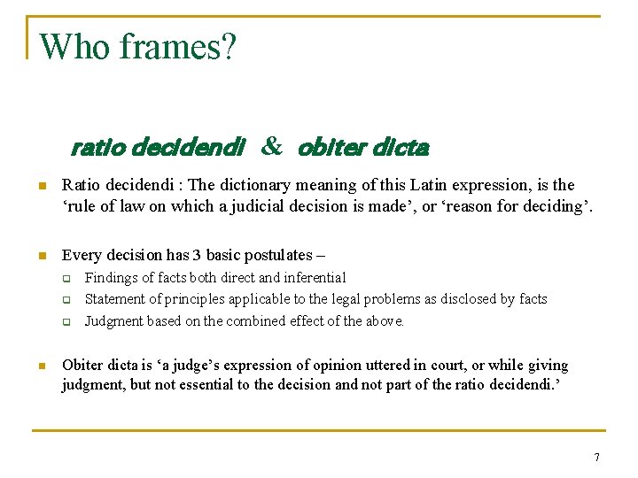 Who frames? ratio decidendi & obiter dicta n Ratio decidendi : The dictionary meaning