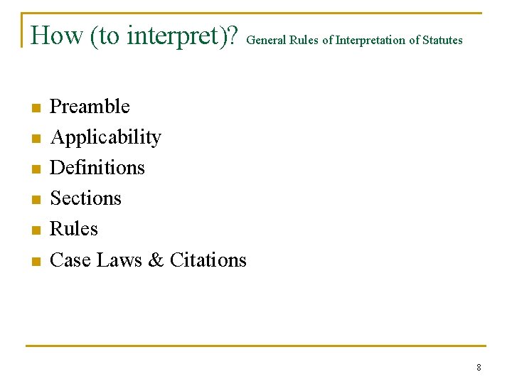 How (to interpret)? General Rules of Interpretation of Statutes n n n Preamble Applicability