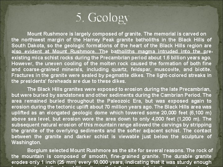 5. Geology Mount Rushmore is largely composed of granite. The memorial is carved on