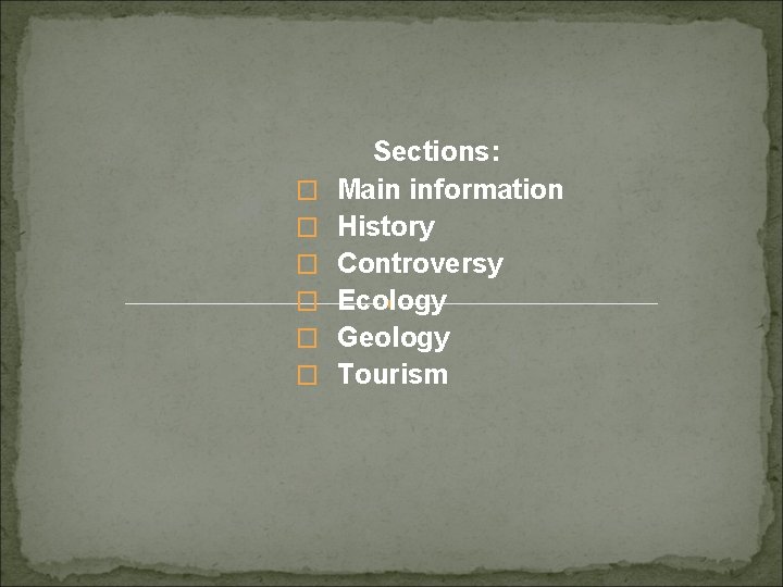 � � � Sections: Main information History Controversy Ecology Geology Tourism 