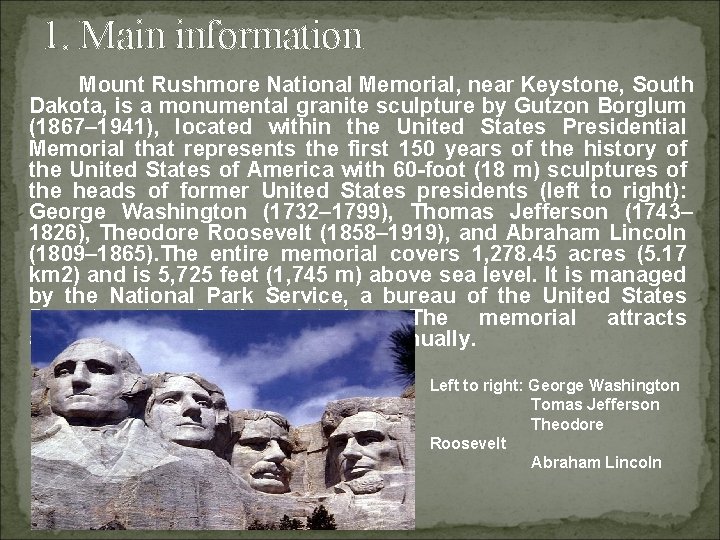1. Main information Mount Rushmore National Memorial, near Keystone, South Dakota, is a monumental